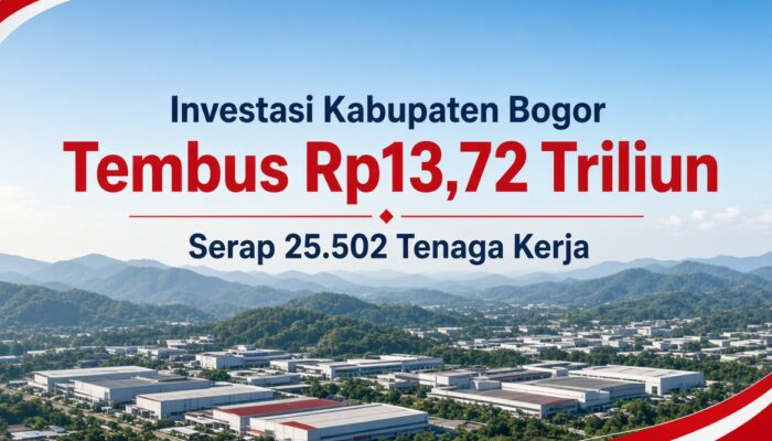 Investasi Kabupaten Bogor Tembus Rp13,72 Triliun, Serap 25.502 Tenaga Kerja
