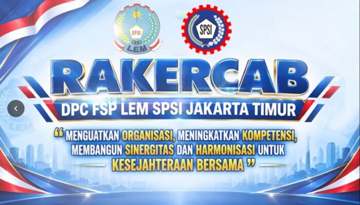 DPC FSP LEM SPSI Jakarta Timur Gelar Rakercab, Perkuat Organisasi dan Kompetensi PUK